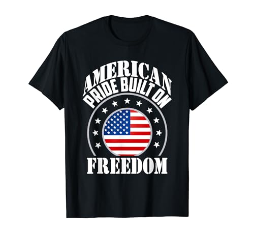American Pride Built On Freedom I Bandera de Estados Unidos Camiseta