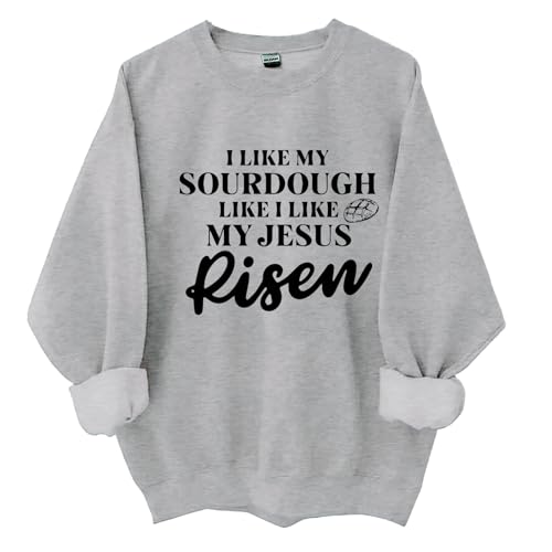 I Like My Sourdough Like I Like My Jesus Risen Sweatshirt, Sourdough Baking Sweatshirt, Funny Sweatshirt