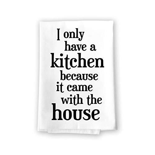 Honey Dew Gifts Funny Kitchen Towels, I Only Have A Kitchen Because It Came With The House Flour Sack Towel, 27 Inch By 27 Inch, 100% Cotton, Highly Absorbent, Multi-Purpose Towel #TOP3