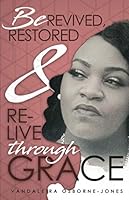 Be Revived, Restored, & Re-Live through Grace 0985283971 Book Cover