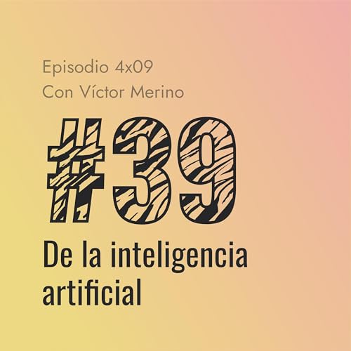 [#39] De la inteligencia artificial