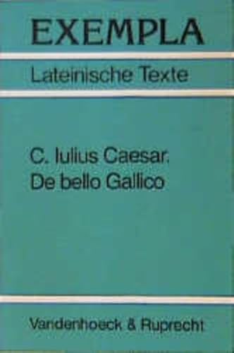 C. Iulius Caesar, De bello Gallico: Texte mit Erläuterungen. Arbeitsaufträge, Begleittexte und Stilistik (EXEMPLA: Lateinische Texte)