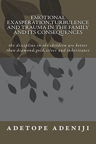 Emotional Exasperation,Turbulence and Trauma in the family and its Consequences: the discipline in the children are better than diamond,gold,silver and inheritance