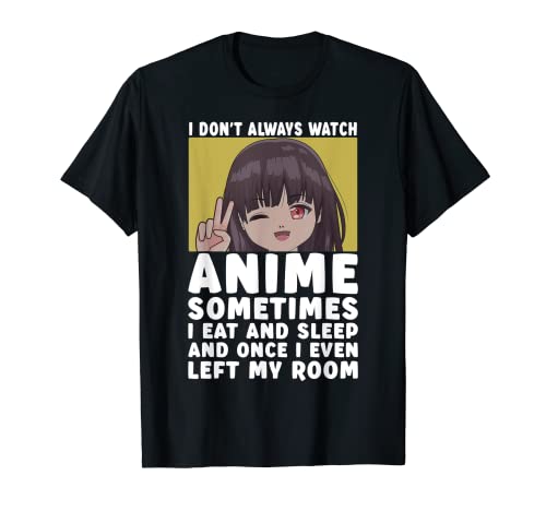 I Don't Always Watch Anime Divertido Kawaii Japonés Adolescente Chicas Camiseta