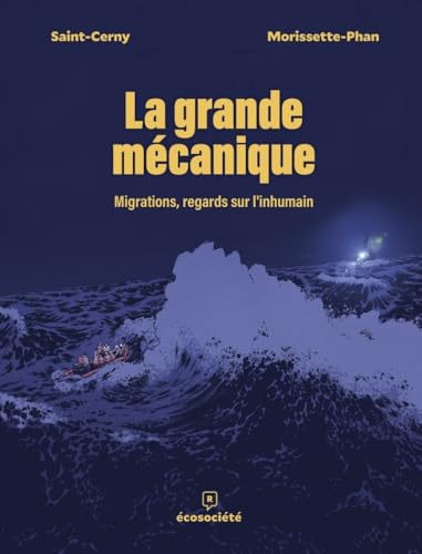 La grande mécanique - Migrations, regards sur linhumain - Anne-Marie Saint-Cerny - Ecosociete Eds - relié - Bande dessinée