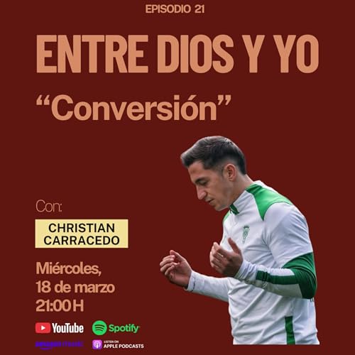 CONVERSI&Oacute;N: Dios en la vida de un futbolista profesional - Christian Carracedo | ENTRE DIOS Y YO #21