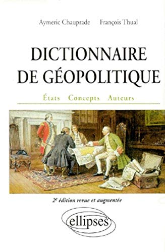 Dictionnaire de géopolitique. Etats, concepts, auteurs