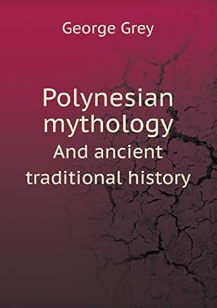 Polynesian mythology And ancient traditional history Grey,