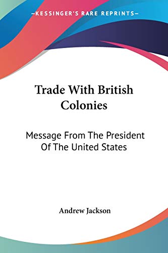 Trade With British Colonies: Message From The President Of The United States