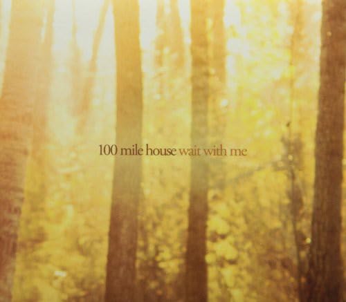 100 MILE HOUSE - WAIT WITH ME [Audio CD] 100 MILE HOUSE