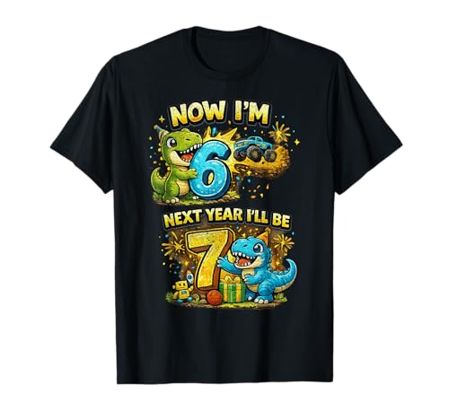 Now I'm 6 Next Year I'll Be 7 Dinosaur 6th Birthday Boy T-Shirt