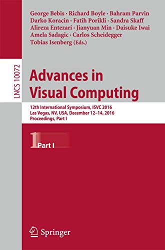 Advances in Visual Computing: 12th International Symposium, ISVC 2016, Las Vegas, NV, USA, December 12-14, 2016, Proceedings, Part I (Lecture Notes in Computer Science, 10072)