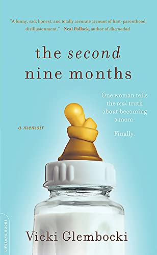 The Second Nine Months: One Woman Tells the Real Truth about Becoming a Mom. Finally.: 0