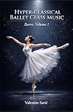 Hyper-Classical Ballet Class Music for Piano: Barre, Volume 1