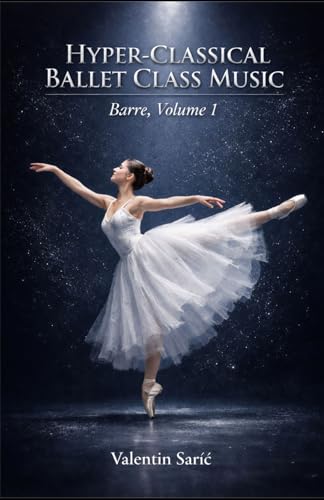 Hyper-Classical Ballet Class Music for Piano: Barre, Volume 1