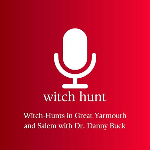 Witch-Hunts in Great Yarmouth and Salem with Dr. Danny Buck Podcast Por  arte de portada