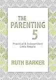  The Parenting Five: Practical and Independent Little People