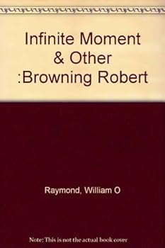 Infinite Moment & Other :Browning Robert