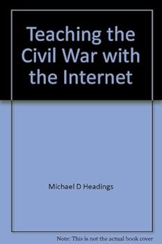 Unknown Binding Teaching the Civil War with the Internet: Grades 4-12 : Internet lesson plans and classroom activities (Teaching with the Internet) Book