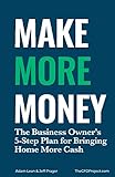 Make More Money: The Business Owner's 5-Step Plan For Bringing Home More Cash