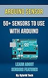  Arduino Sensor: 50+ Sensors To Use With Arduino (English Edition)