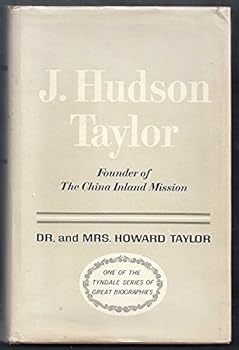 J. Hudson Taylor - A Biography - Founder of the China Inland Mission