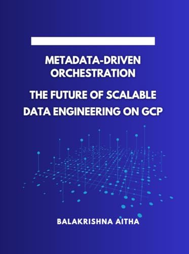 Metadata-Driven Orchestration: The Future of Scalable Data Engineering on GCP