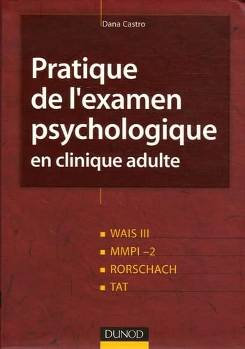 Pratique de l'examen psychologique en clinique adulte: Wais III, MMPI-2, Rorschach, Tat