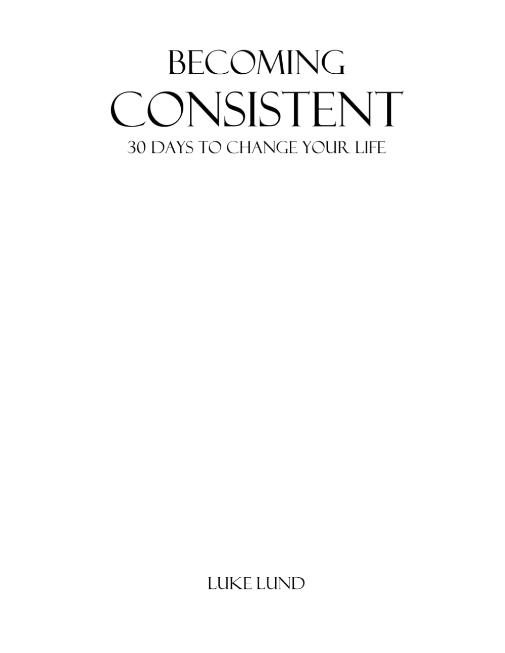 Becoming Consistent: 30 Days to Change Your Life