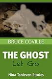 The Ghost Let Go: A Nina Tanleven Novelette (Nina Tanleven Stories)