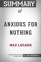 Summary of Anxious for Nothing by Max Lucado | Conversation Starters 1978008899 Book Cover