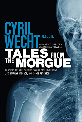 Tales from the Morgue: Forensic Answers to Nine Famous Cases (Cyril Wecht Book 3)