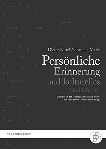 Persönliche Erinnerung und kulturelles Gedächtnis: Einblicke in das lebensgeschichtliche Archiv der hessischen Erwachsenenbildung (ZBBS-Buchreihe: ... Bildungs-, Beratungs- und Sozialforschung)