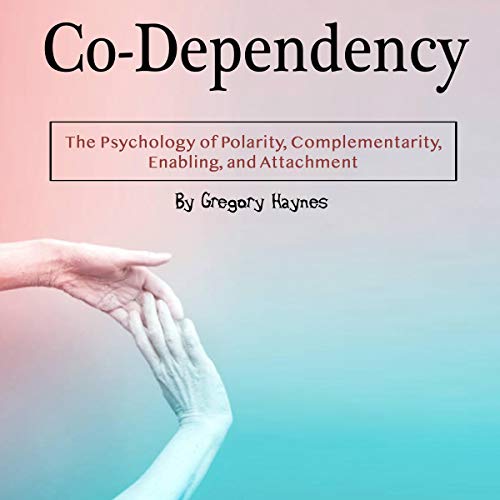 Co-Dependency: The Psychology of Polarity, Complementarity, Enabling, and Attachment by Gregory Haynes episode artwork