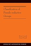 Classification of Pseudo-reductive Groups (AM-191) (Annals of Mathematics Studies)