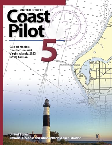 United States Coast Pilot 5: Gulf of Mexico, Puerto Rico and Virgin Islands 2023 (51st) Edition (Navigating American Waters: The Comprehensive Guide Series from United States Coast Pilot 2023)