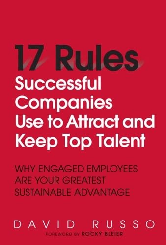 Buy 17 Rules Successful Companies Use to Attract and Keep Top Talent: Why Engaged Employees Are Your Greatest Sustainable Advantage — BookShops.in