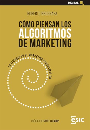 CÓMO PIENSAN LOS ALGORITMOS DE MARKETING: LA EFICACIA EN EL MARKETING PROGRAMÁTICO (Digital)