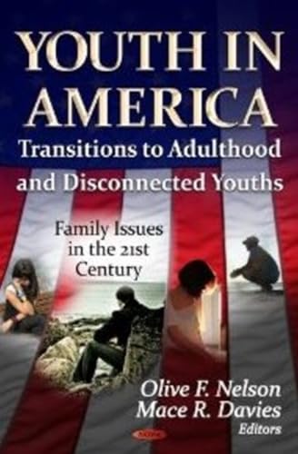 Youth in America: Transitions to Adulthood and Disconnected Youths (Family Issues in the 21st Century; Social Issues, Justice and Status)