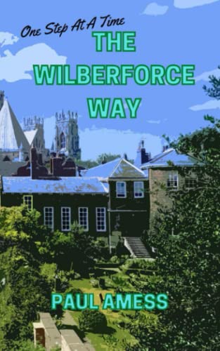 One Step At A Time: The Wilberforce Way (History Walks 6-10)