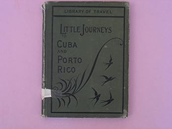 A LITTLE JOURNEY TO CUBA and Puerto Rico