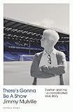 everton footballeur  There\'s Gonna Be A Show: Everton and me - a complicated love story