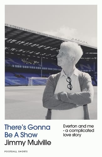 There's Gonna Be A Show: Everton and me - a complicated love story
