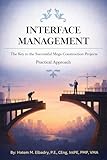 INTERFACE MANAGEMENT: The Key to the Successful Mega Construction Projects, Practical Approach