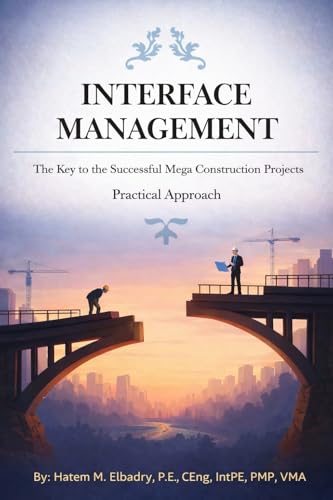 INTERFACE MANAGEMENT: The Key to the Successful Mega Construction Projects, Practical Approach