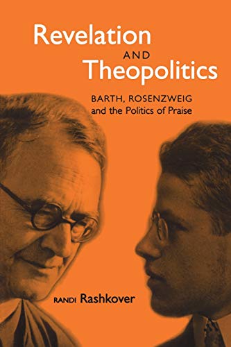 Télécharger Revelation and Theopolitics: Barth, Rosenzweig And The Politics Of Praise livre En ligne