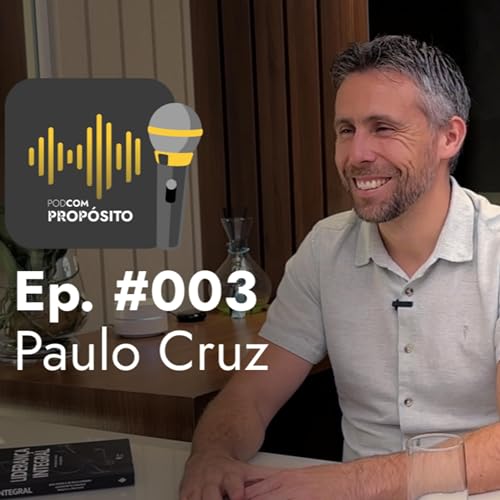 PodCom Prop&oacute;sito #003 - Paulo Cruz Filho