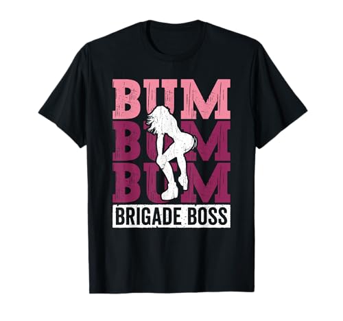 Bum Brigade Boss Twerk Dancer Moves T-Shirt