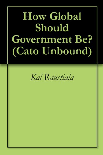 How Global Should Government Be? (Cato Unbound Book 62007) (English Edition)