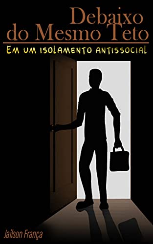 DEBAIXO DO MESMO TETO: EM UM ISOLAMENTO ANTISSOCIAL
